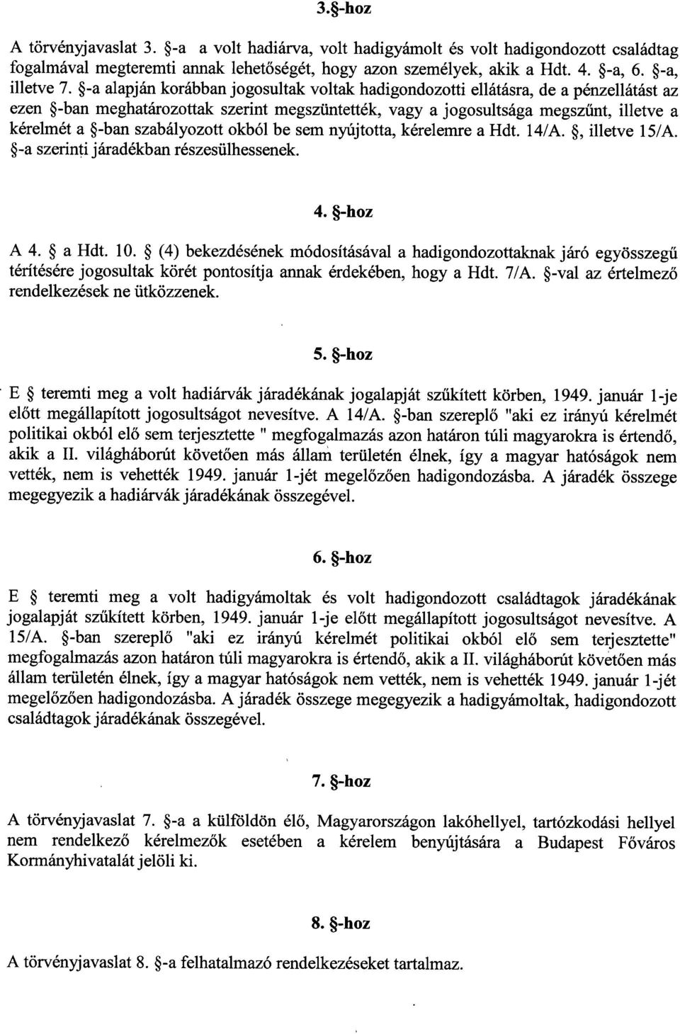 szabályozott okból be sem nyújtotta, kérelemre a Hdt. 14/A., illetve 15/A. -a szerinti járadékban részesülhessenek. 4. -hoz A 4. a Hdt. 10.