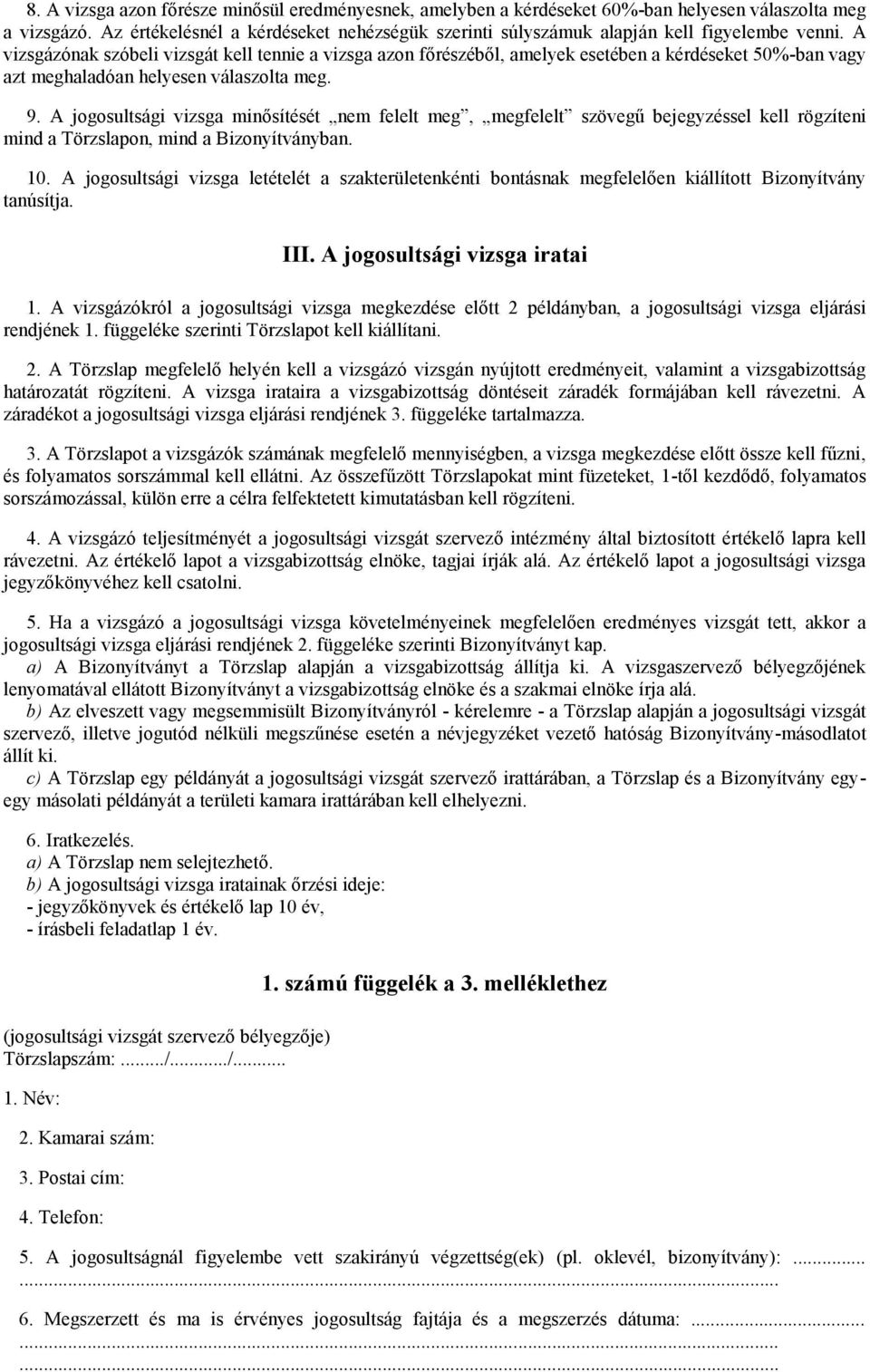 A vizsgázónak szóbeli vizsgát kell tennie a vizsga azon főrészéből, amelyek esetében a kérdéseket 50%-ban vagy azt meghaladóan helyesen válaszolta meg. 9.