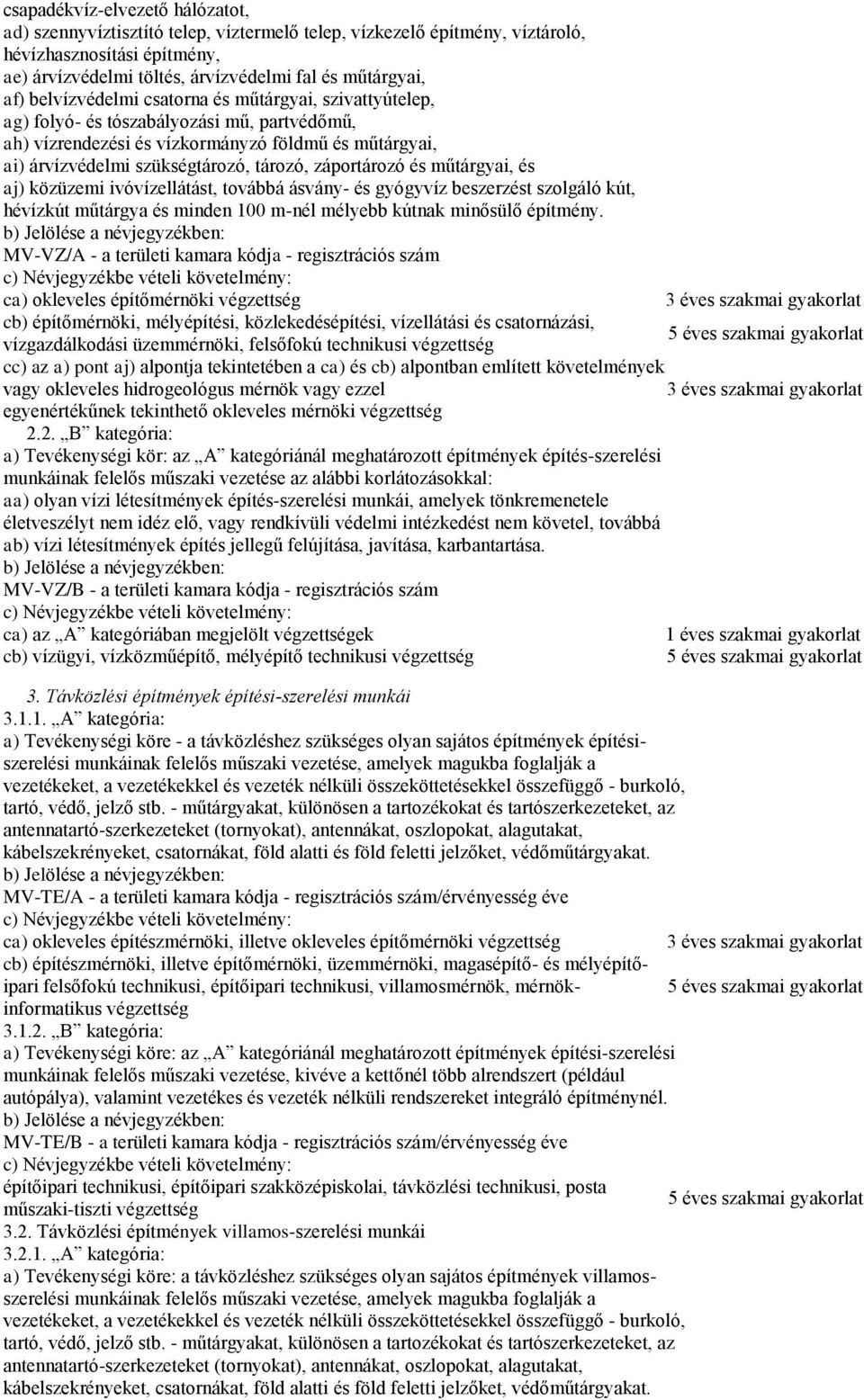 záportározó és műtárgyai, és aj) közüzemi ivóvízellátást, továbbá ásvány- és gyógyvíz beszerzést szolgáló kút, hévízkút műtárgya és minden 100 m-nél mélyebb kútnak minősülő építmény.