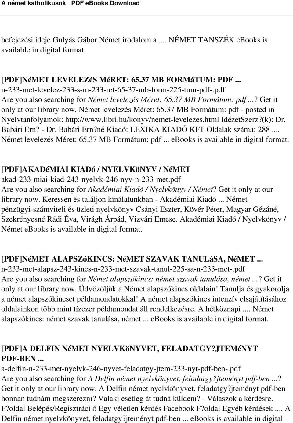 Német levelezés Méret: 65.37 MB Formátum: pdf - posted in Nyelvtanfolyamok: http://www.libri.hu/konyv/nemet-levelezes.html IdézetSzerz?(k): Dr. Babári Ern?