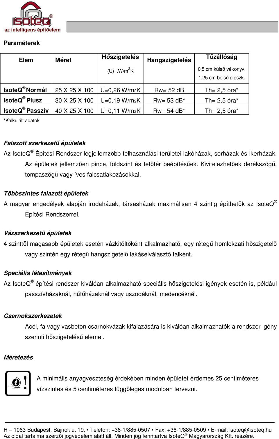 *Kalkulált adatok Falazott szerkezető épületek Az IsoteQ Építési Rendszer legjellemzıbb felhasználási területei lakóházak, sorházak és ikerházak.