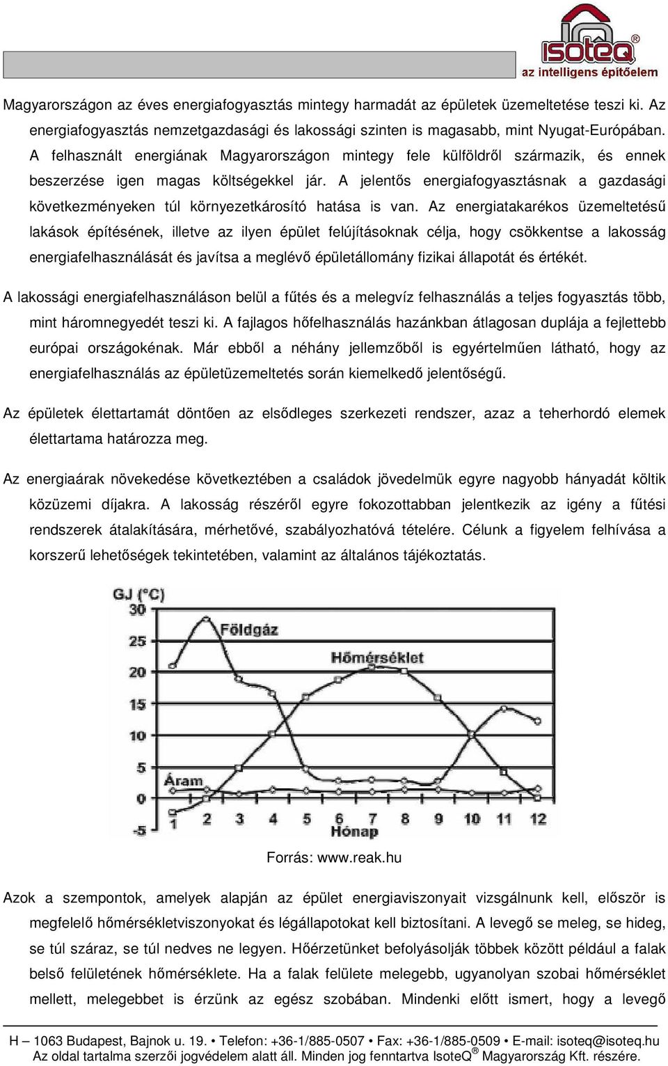 A jelentıs energiafogyasztásnak a gazdasági következményeken túl környezetkárosító hatása is van.