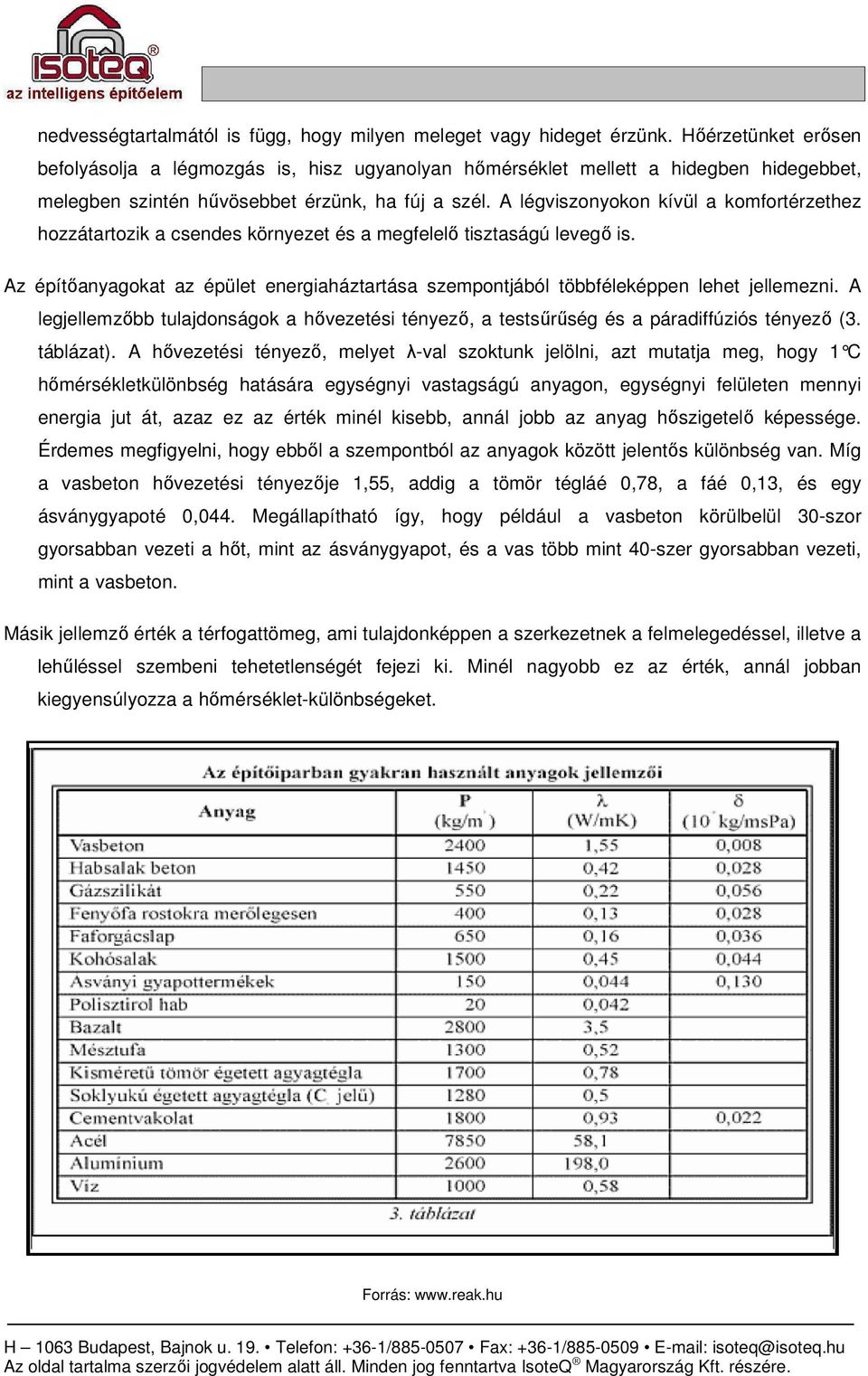 A légviszonyokon kívül a komfortérzethez hozzátartozik a csendes környezet és a megfelelı tisztaságú levegı is.