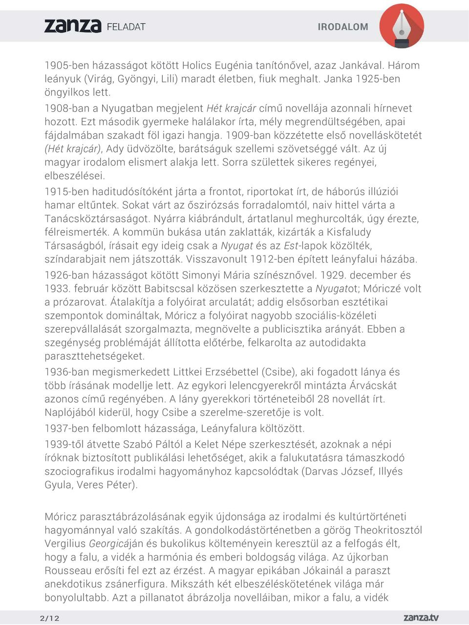 1909-ban közzétette első novelláskötetét (Hét krajcár), Ady üdvözölte, barátságuk szellemi szövetséggé vált. Az új magyar irodalom elismert alakja lett. Sorra születtek sikeres regényei, elbeszélései.