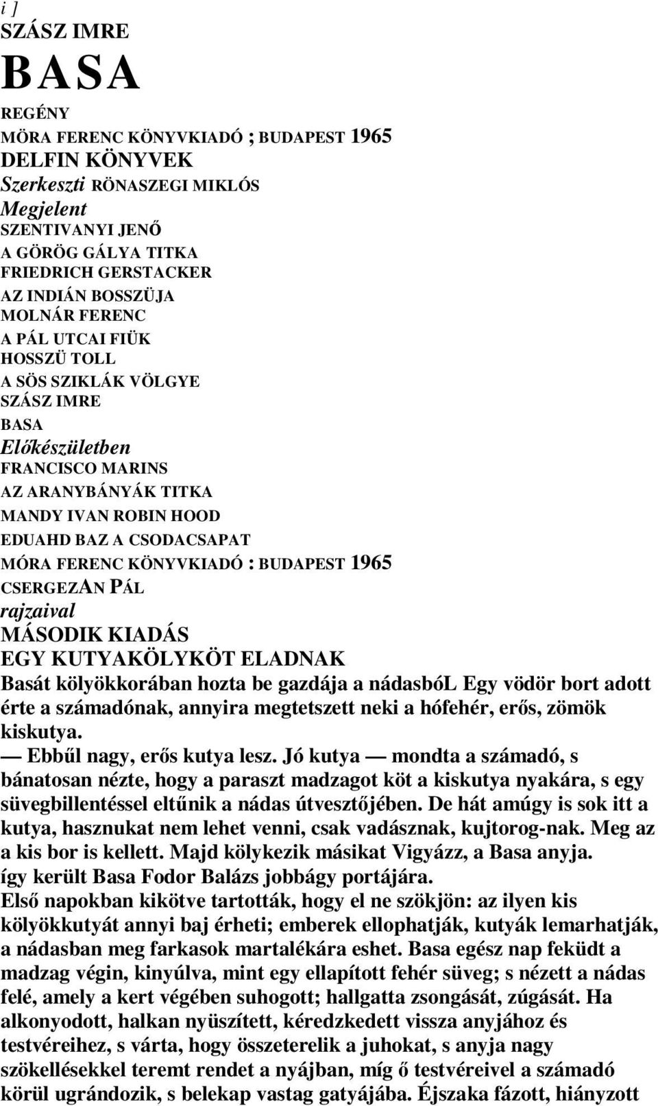 KÖNYVKIADÓ : BUDAPEST 1965 CSERGEZAN PÁL rajzaival MÁSODIK KIADÁS EGY KUTYAKÖLYKÖT ELADNAK Basát kölyökkorában hozta be gazdája a nádasból Egy vödör bort adott érte a számadónak, annyira megtetszett