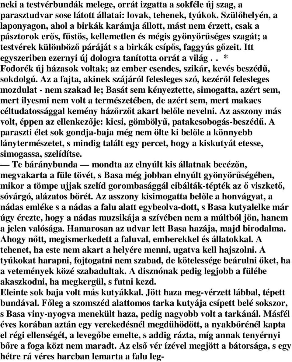 faggyús gızeit. Itt egyszeriben ezernyi új dologra tanította orrát a világ.. * Fodorék új házasok voltak; az ember csendes, szikár, kevés beszédő, sokdolgú.