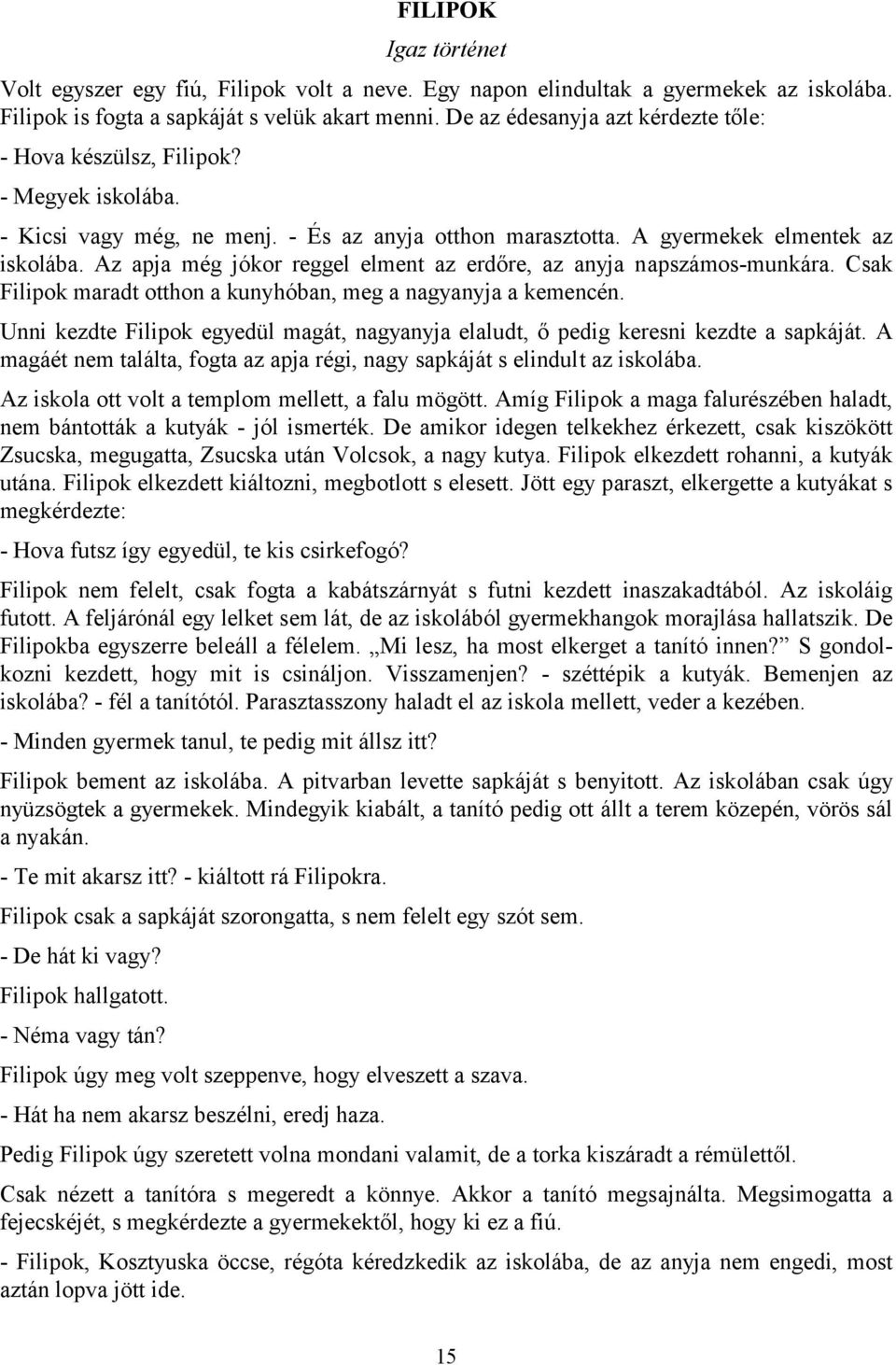 Az apja még jókor reggel elment az erdőre, az anyja napszámos-munkára. Csak Filipok maradt otthon a kunyhóban, meg a nagyanyja a kemencén.