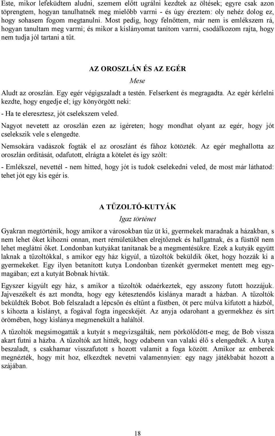 AZ OROSZLÁN ÉS AZ EGÉR Mese Aludt az oroszlán. Egy egér végigszaladt a testén. Felserkent és megragadta.