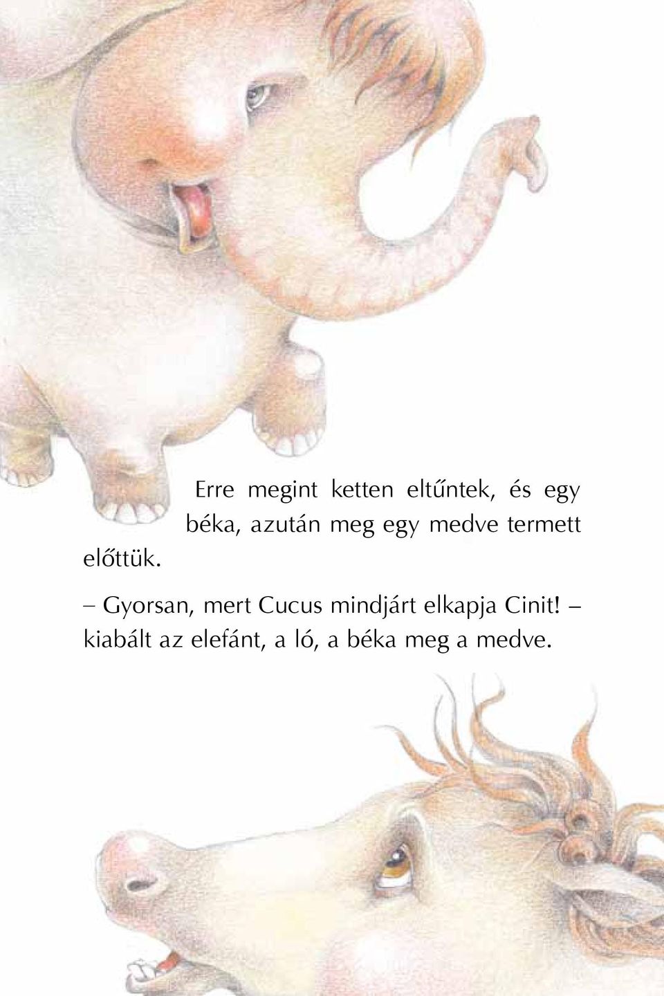 Gyorsan, mert Cucus mindjárt elkapja Cinit!