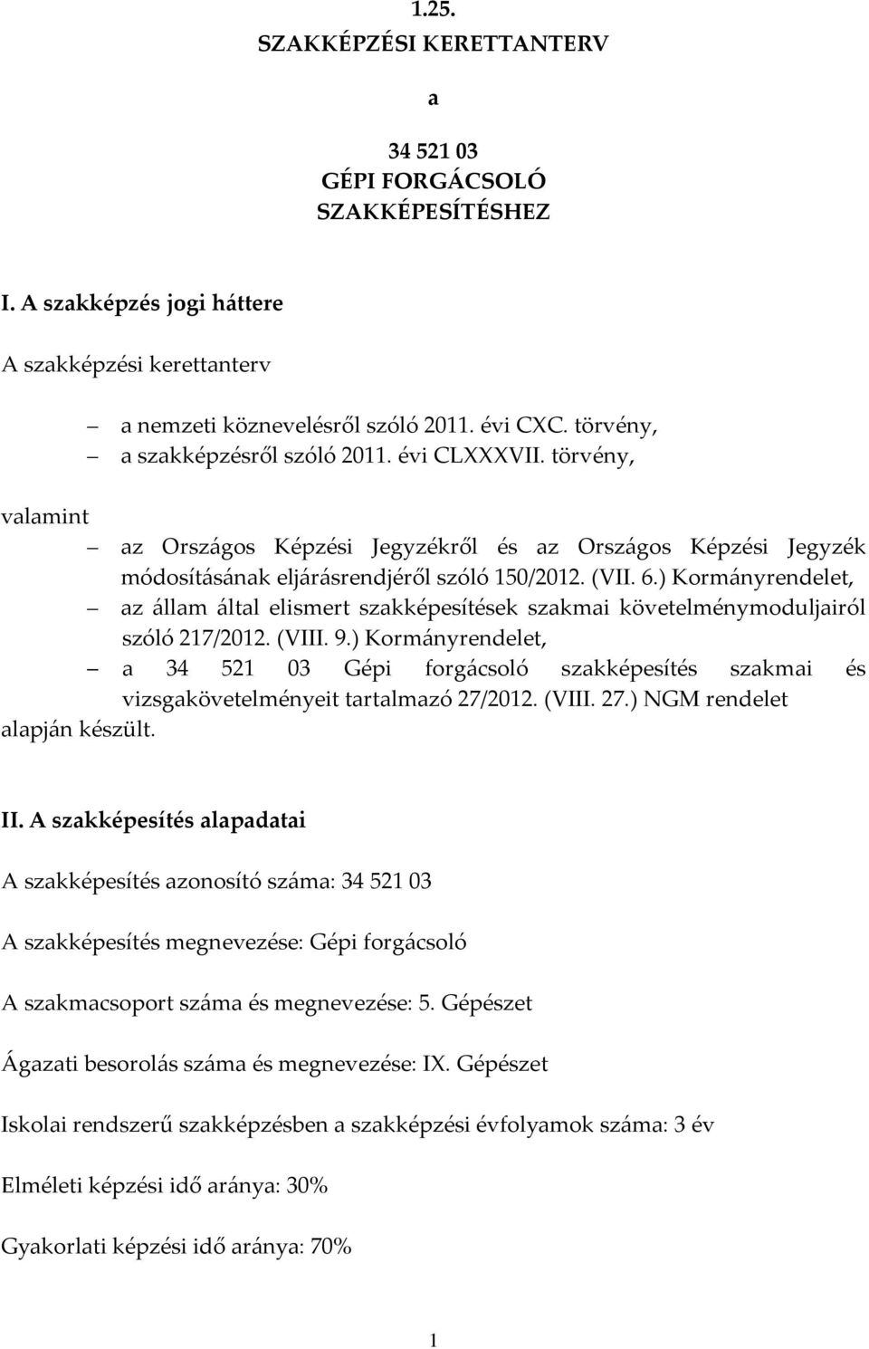 ) Kormányrendelet, az állam által elismert szakképesítések szakmai követelménymoduljairól szóló 217/2012. (VIII. 9.