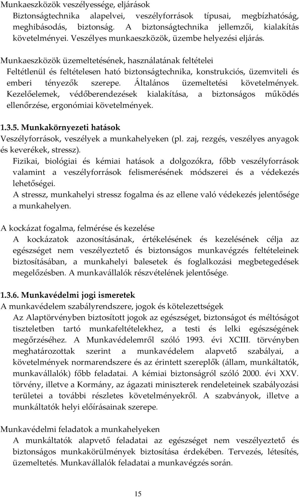 Munkaeszközök üzemeltetésének, használatának feltételei Feltétlenül és feltételesen ható biztonságtechnika, konstrukciós, üzemviteli és emberi tényezők szerepe. Általános üzemeltetési követelmények.