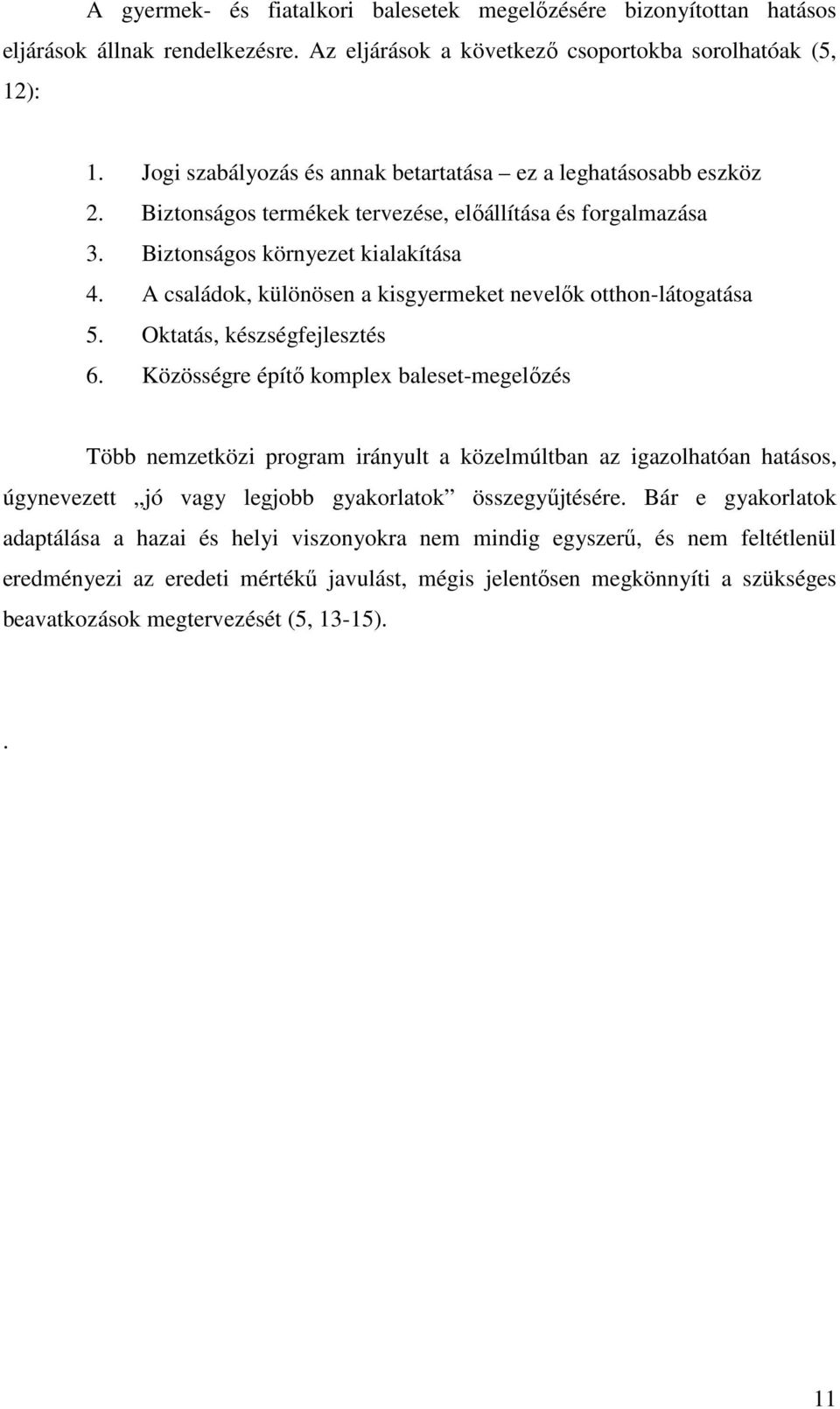 A családok, különösen a kisgyermeket nevelık otthon-látogatása 5. Oktatás, készségfejlesztés 6.