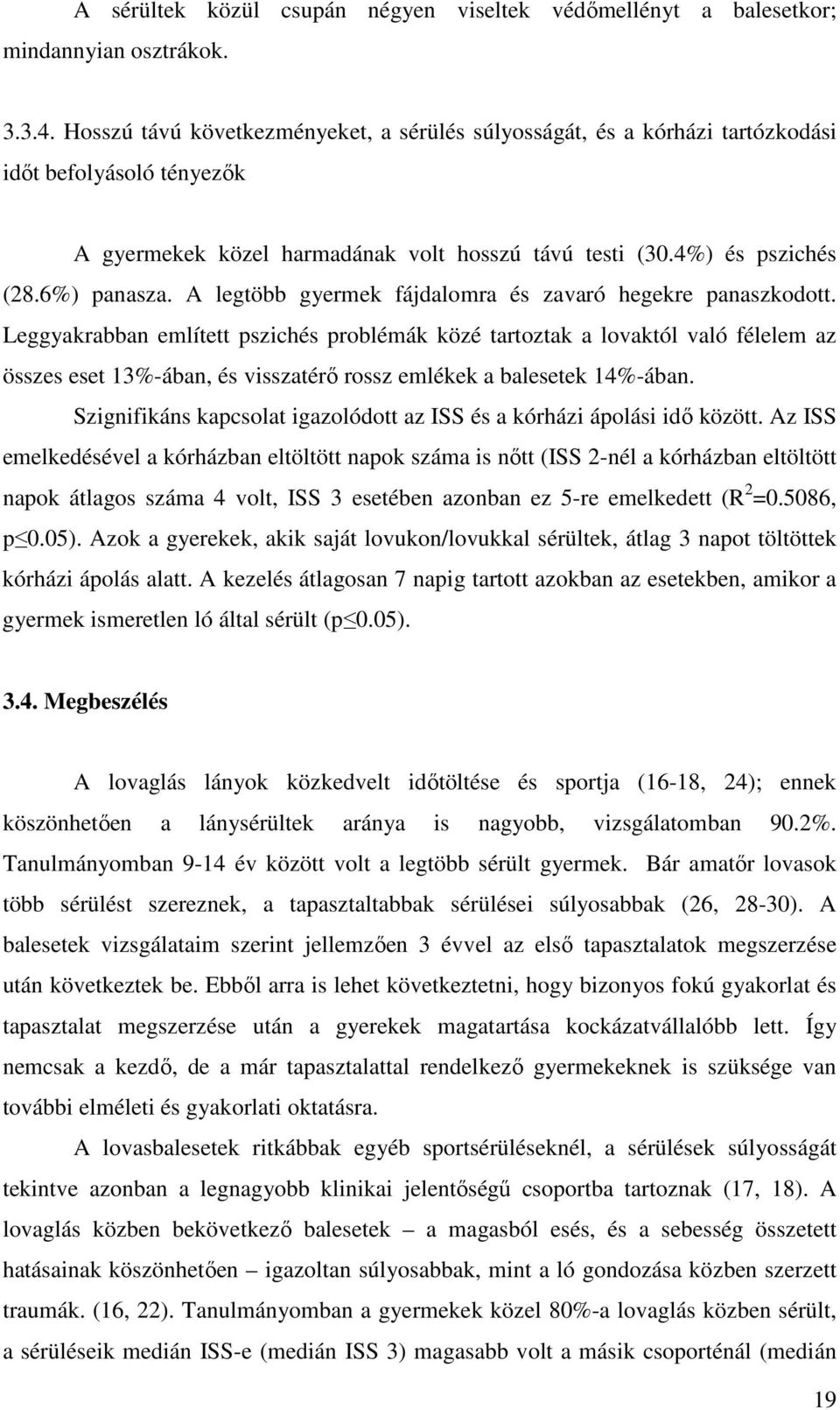 A legtöbb gyermek fájdalomra és zavaró hegekre panaszkodott.