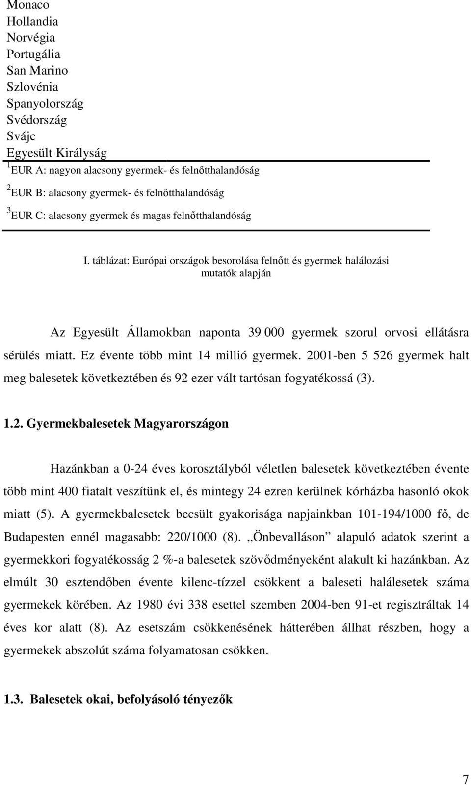 táblázat: Európai országok besorolása felnıtt és gyermek halálozási mutatók alapján Az Egyesült Államokban naponta 39 000 gyermek szorul orvosi ellátásra sérülés miatt.