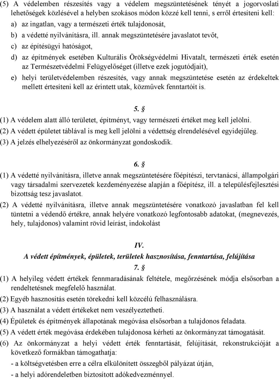 annak megszüntetésére javaslatot tevőt, c) az építésügyi hatóságot, d) az építmények esetében Kulturális Örökségvédelmi Hivatalt, természeti érték esetén az Természetvédelmi Felügyelőséget (illetve