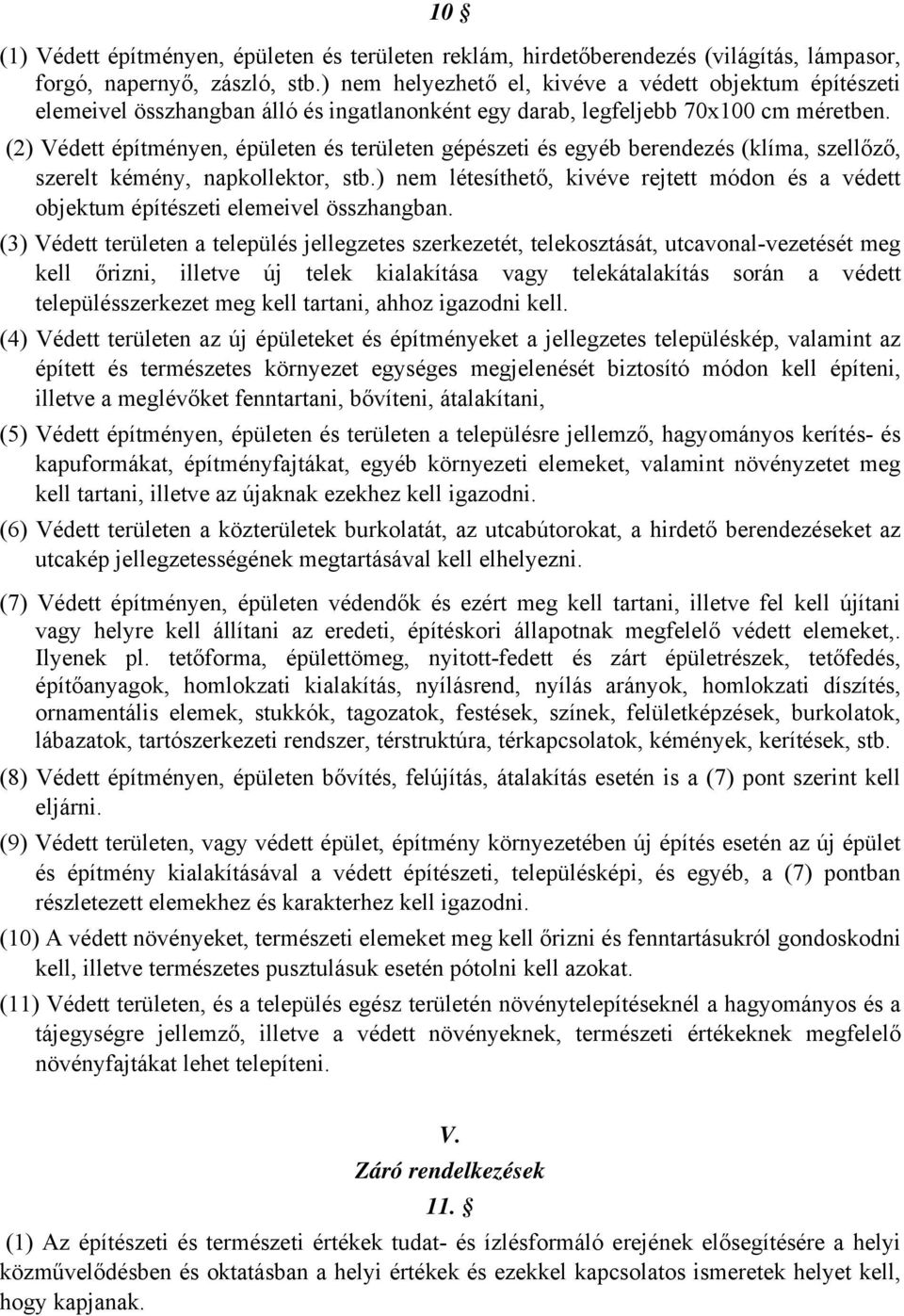 (2) Védett építményen, épületen és területen gépészeti és egyéb berendezés (klíma, szellőző, szerelt kémény, napkollektor, stb.