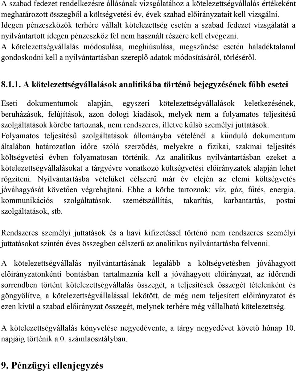 A kötelezettségvállalás módosulása, meghiúsulása, megszűnése esetén haladéktalanul gondoskodni kell a nyilvántartásban szereplő adatok módosításáról, törléséről. 8.1.