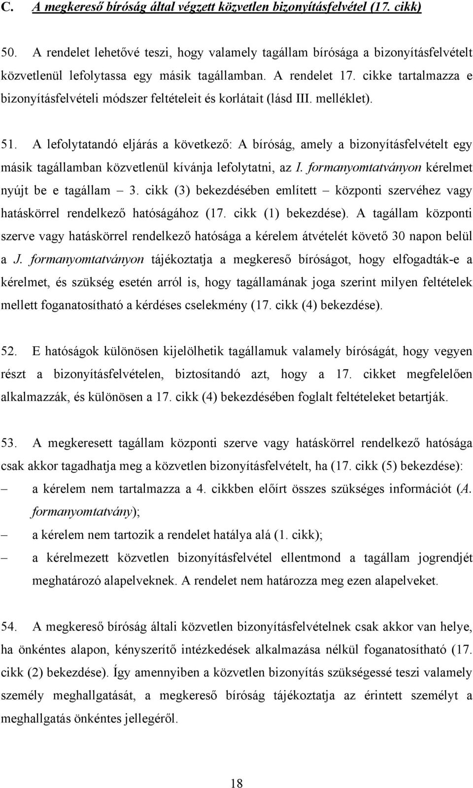 cikke tartalmazza e bizonyításfelvételi módszer feltételeit és korlátait (lásd III. melléklet). 51.