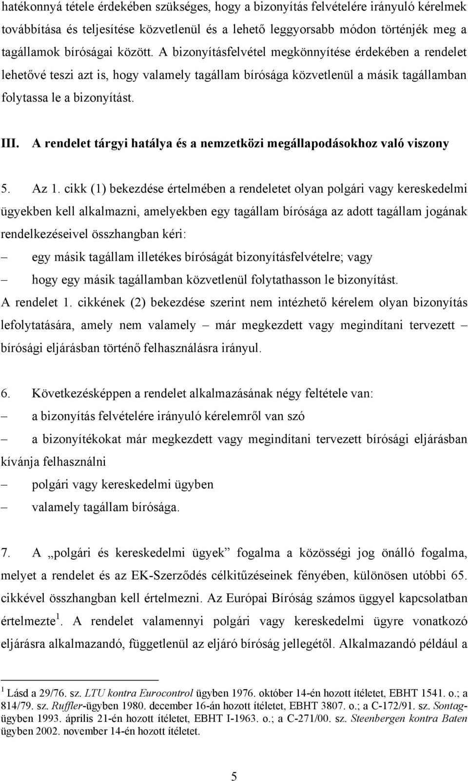 A rendelet tárgyi hatálya és a nemzetközi megállapodásokhoz való viszony 5. Az 1.