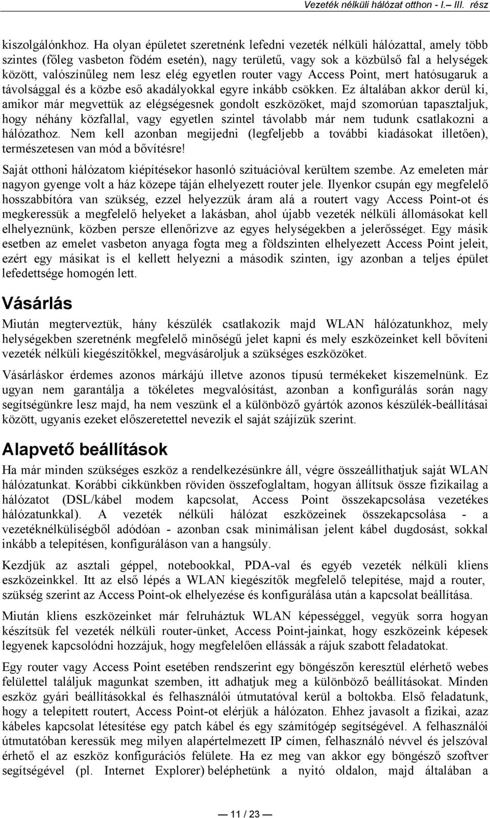 elég egyetlen router vagy Access Point, mert hatósugaruk a távolsággal és a közbe esı akadályokkal egyre inkább csökken.