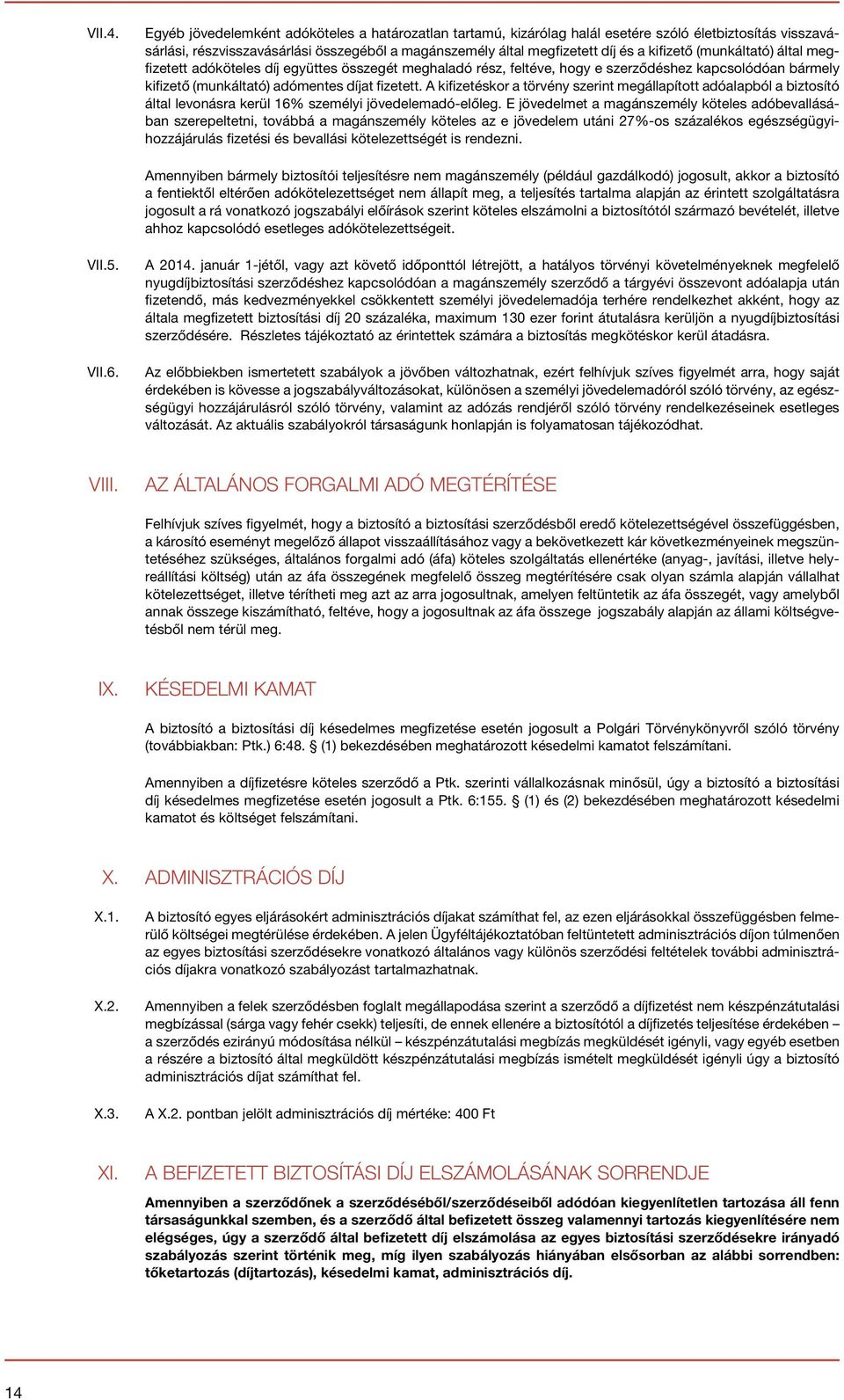 (munkáltató) által megfizetett adóköteles díj együttes összegét meghaladó rész, feltéve, hogy e szerződéshez kapcsolódóan bármely kifizető (munkáltató) adómentes díjat fizetett.