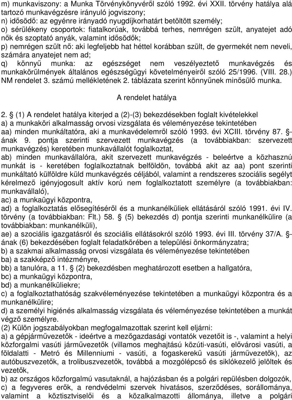 anyatejet adó nk és szoptató anyák, valamint idsödk; p) nemrégen szült n: aki legfeljebb hat héttel korábban szült, de gyermekét nem neveli, számára anyatejet nem ad; q) könny munka: az egészséget