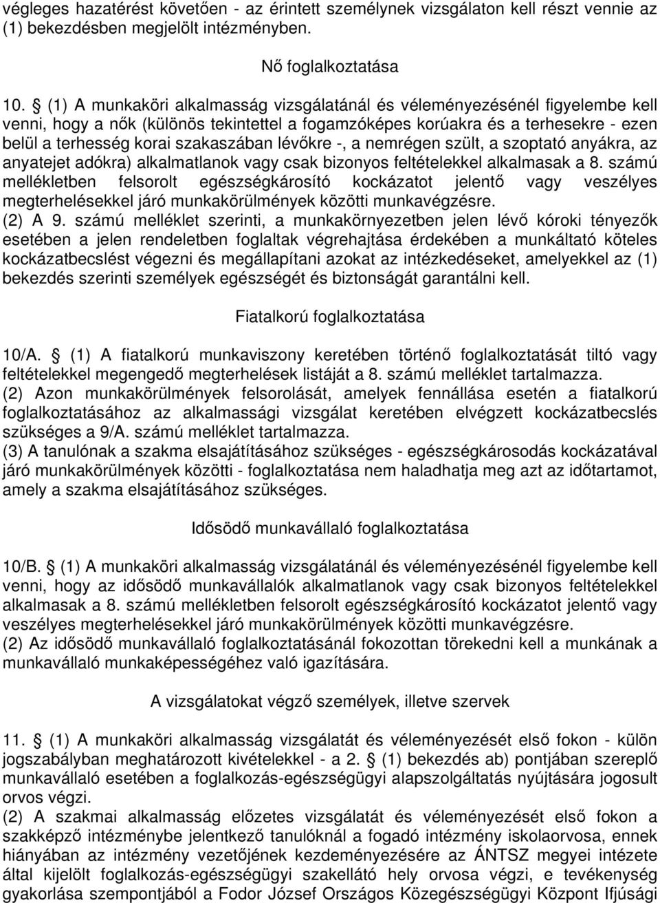 lévkre -, a nemrégen szült, a szoptató anyákra, az anyatejet adókra) alkalmatlanok vagy csak bizonyos feltételekkel alkalmasak a 8.