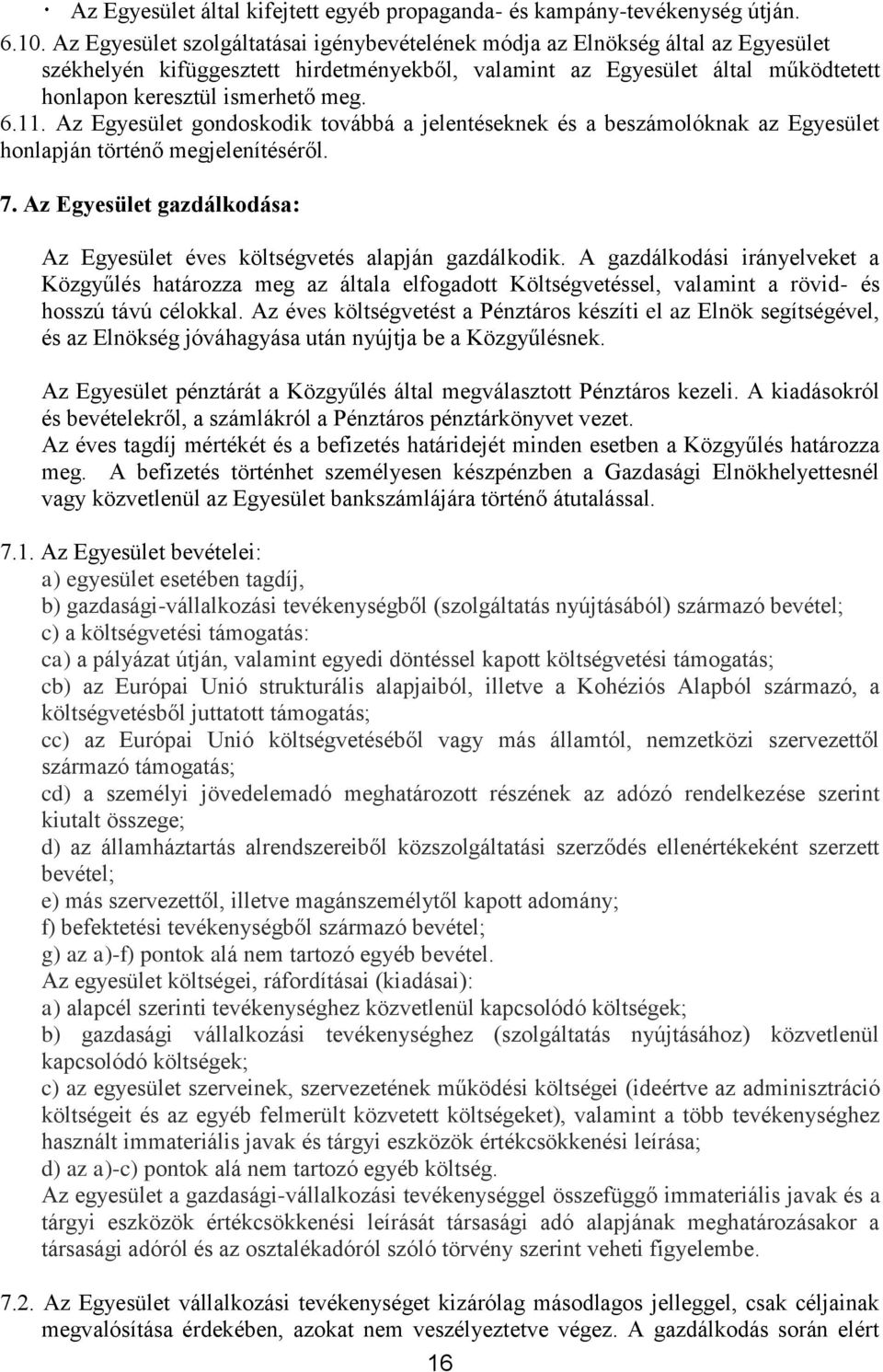 11. Az Egyesület gondoskodik továbbá a jelentéseknek és a beszámolóknak az Egyesület honlapján történő megjelenítéséről. 7.