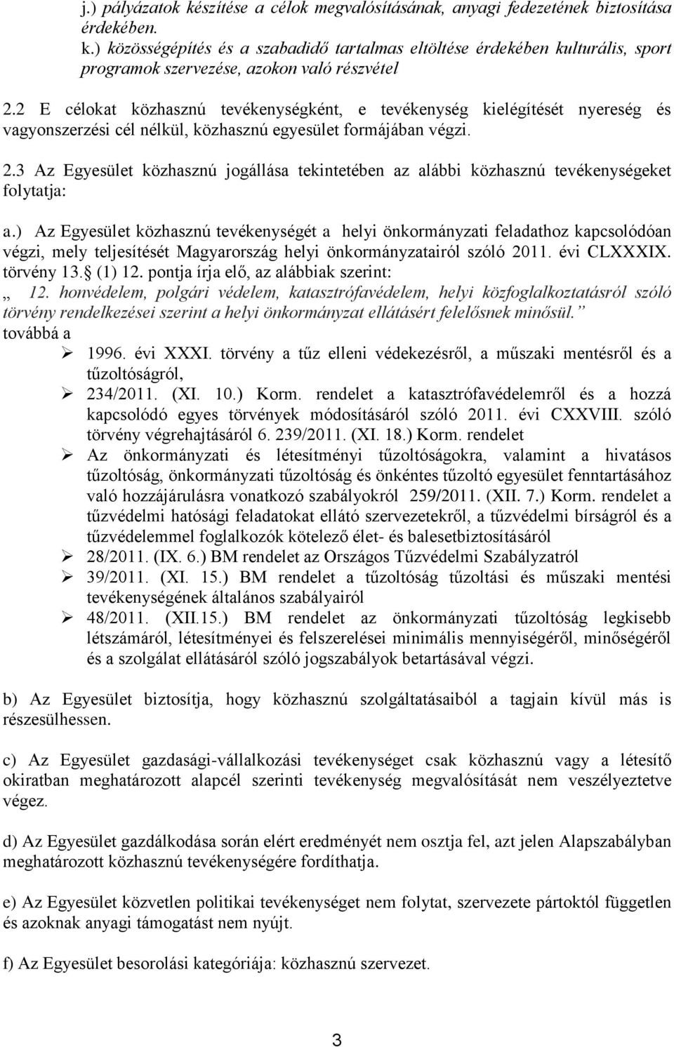 3 Az Egyesület közhasznú jogállása tekintetében az alábbi közhasznú tevékenységeket folytatja: a.