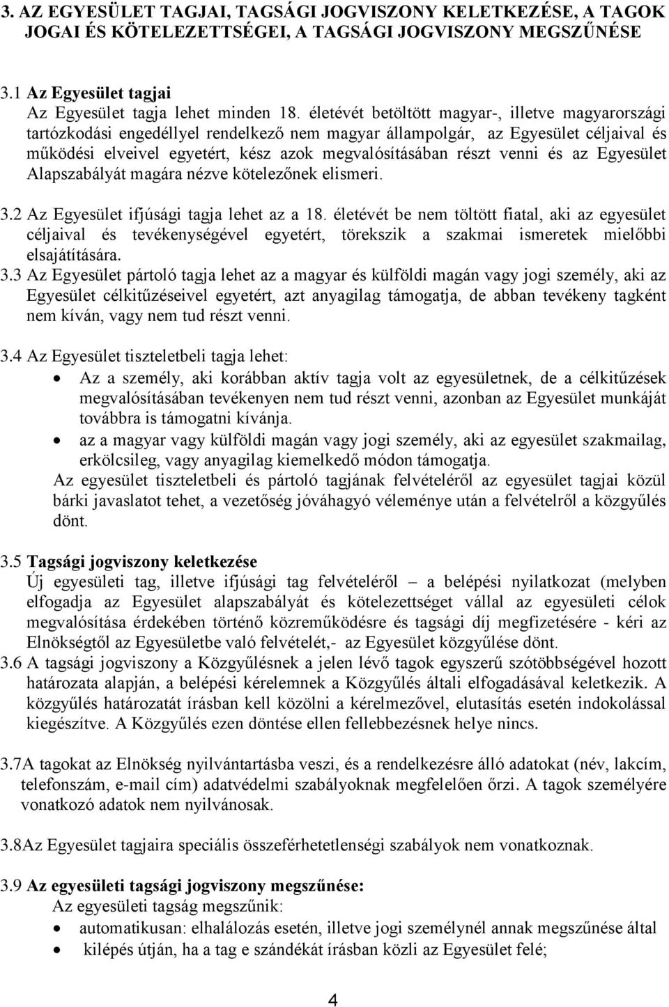 venni és az Egyesület Alapszabályát magára nézve kötelezőnek elismeri. 3.2 Az Egyesület ifjúsági tagja lehet az a 18.