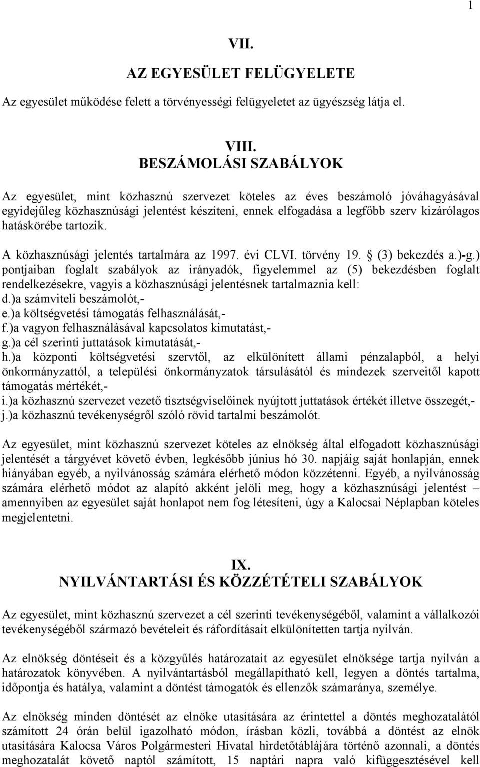 hatáskörébe tartozik. A közhasznúsági jelentés tartalmára az 1997. évi CLVI. törvény 19. (3) bekezdés a.)-g.