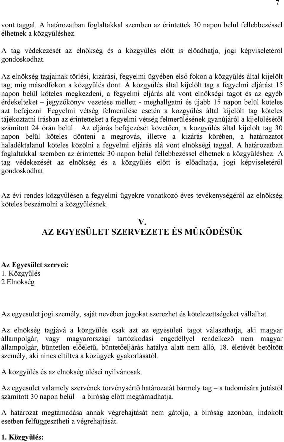 Az elnökség tagjainak törlési, kizárási, fegyelmi ügyében első fokon a közgyűlés által kijelölt tag, míg másodfokon a közgyűlés dönt.