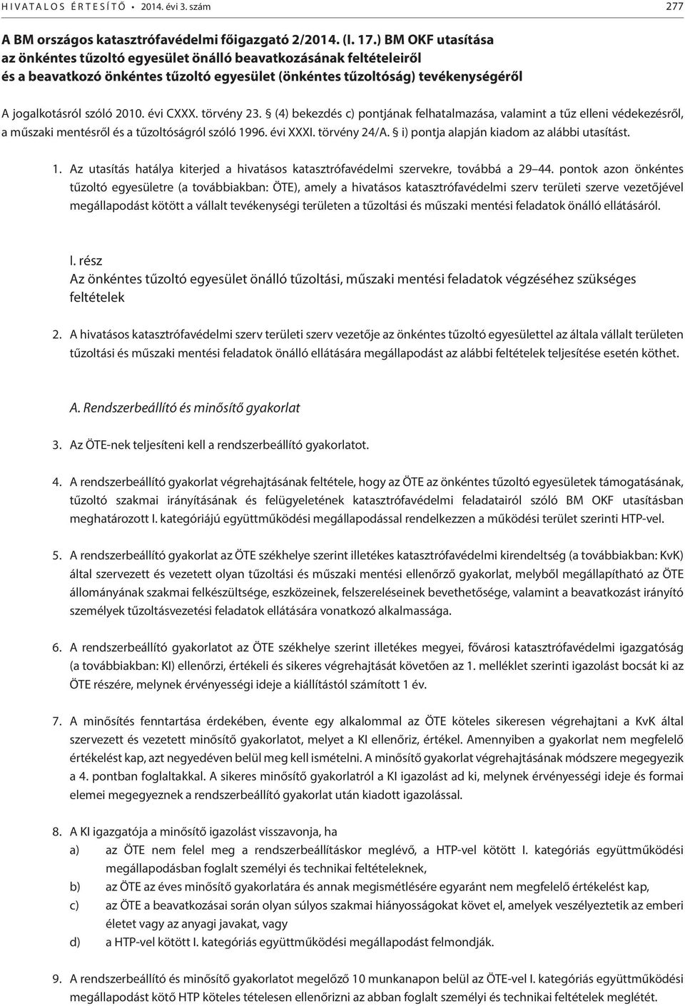 évi CXXX. törvény 23. (4) bekezdés c) pontjának felhatalmazása, valamint a tűz elleni védekezésről, a műszaki mentésről és a tűzoltóságról szóló 1996. évi XXXI. törvény 24/A.