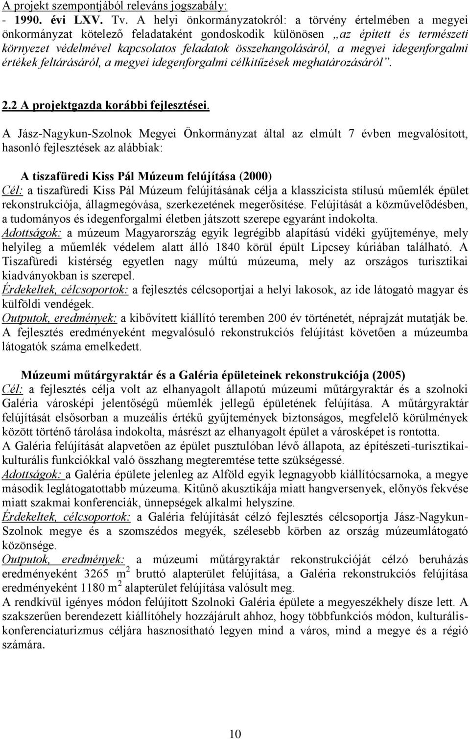 összehangolásáról, a megyei idegenforgalmi értékek feltárásáról, a megyei idegenforgalmi célkitűzések meghatározásáról. 2.2 A projektgazda korábbi fejlesztései.