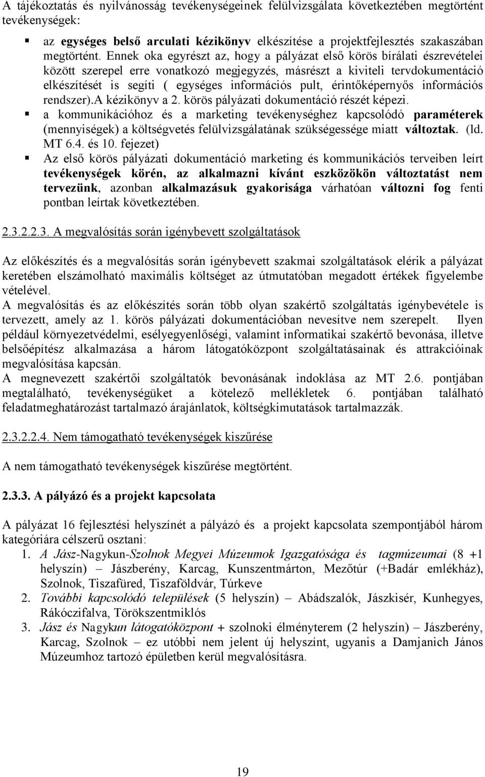 pult, érintőképernyős információs rendszer).a kézikönyv a 2. körös pályázati dokumentáció részét képezi.