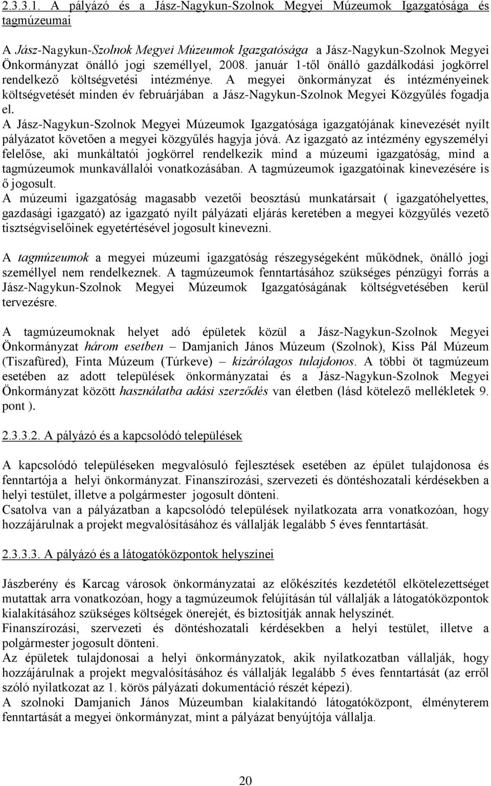 2008. január 1-től önálló gazdálkodási jogkörrel rendelkező költségvetési intézménye.