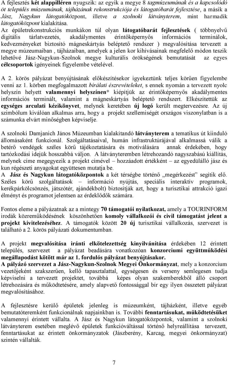 Az épületrekonstrukciós munkákon túl olyan látogatóbarát fejlesztések ( többnyelvű digitális tárlatvezetés, akadálymentes érintőképernyős információs terminálok, kedvezményeket biztosító