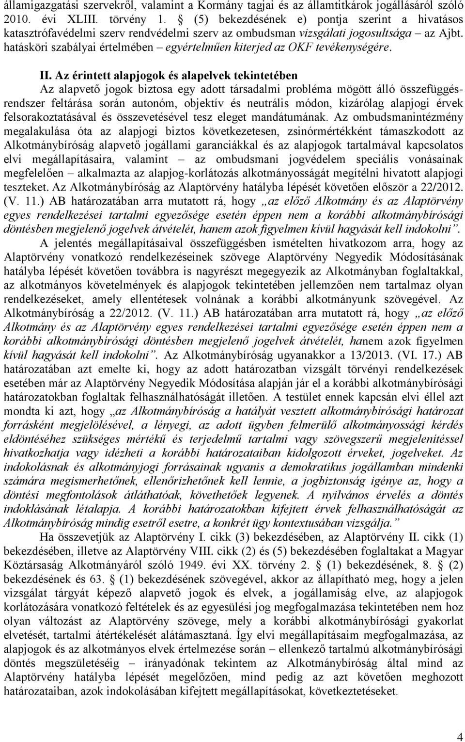 hatásköri szabályai értelmében egyértelműen kiterjed az OKF tevékenységére. II.