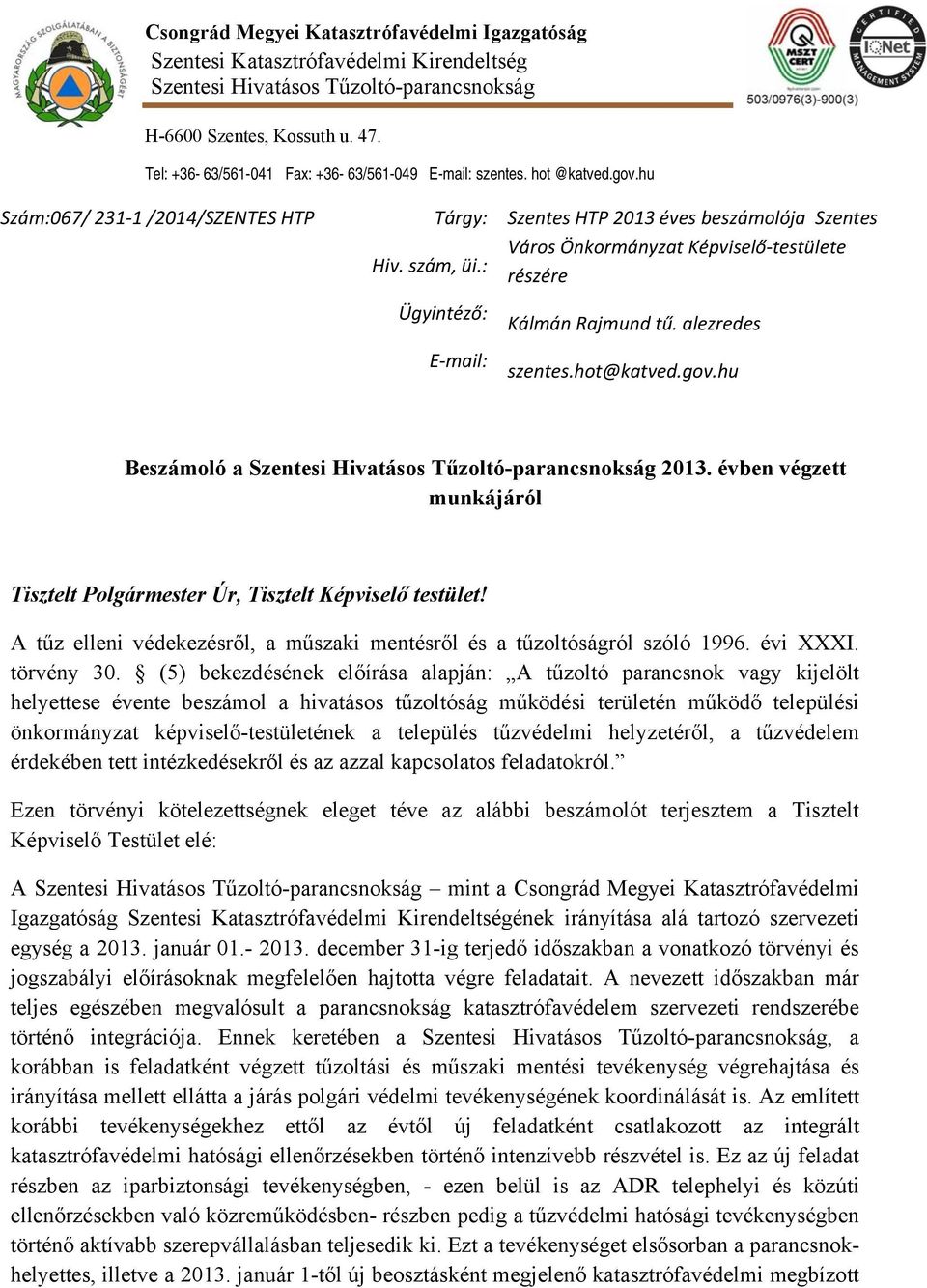 : Ügyintéző: E mail: Szentes HTP 2013 éves beszámolója Szentes Város Önkormányzat Képviselő testülete részére Kálmán Rajmund tű. alezredes szentes.hot@katved.gov.