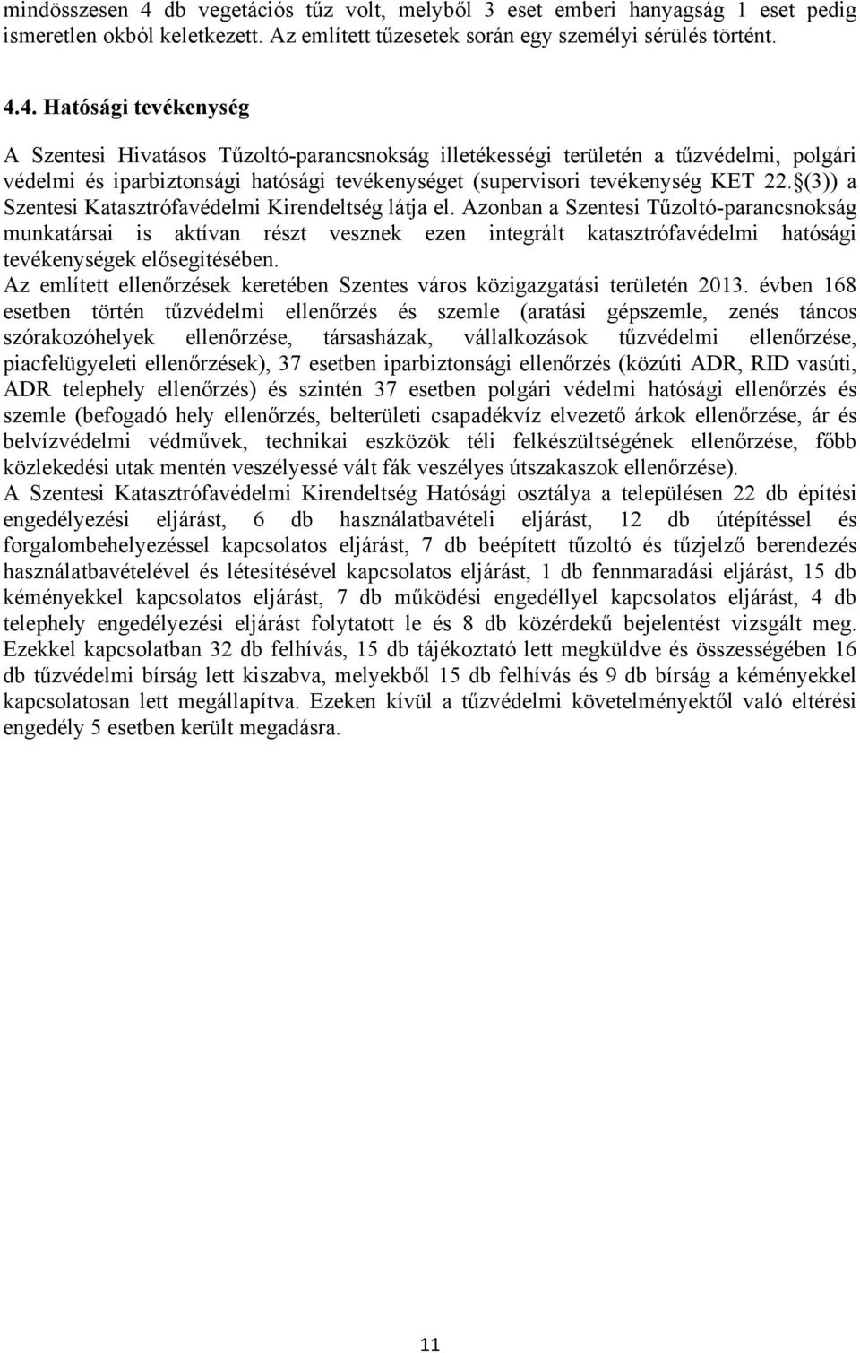 4. Hatósági tevékenység A Szentesi Hivatásos Tűzoltó-parancsnokság illetékességi területén a tűzvédelmi, polgári védelmi és iparbiztonsági hatósági tevékenységet (supervisori tevékenység KET 22.