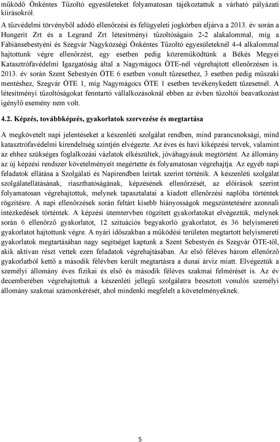 ellenőrzést, egy esetben pedig közreműködtünk a Békés Megyei Katasztrófavédelmi Igazgatóság által a Nagymágocs ÖTE-nél végrehajtott ellenőrzésen is. 2013.