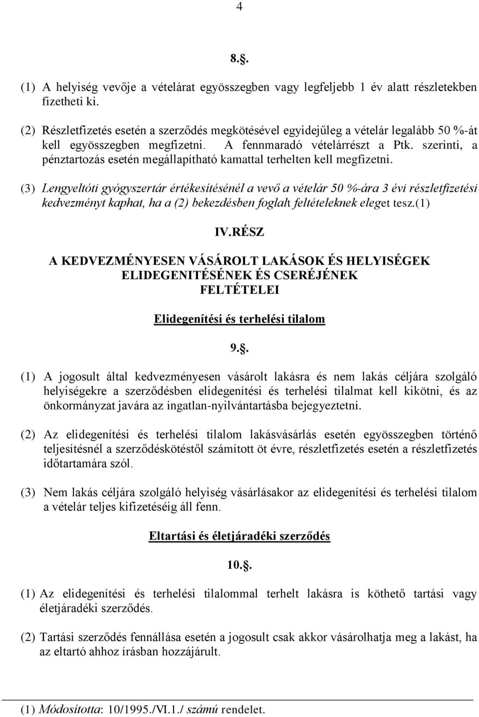 szerinti, a pénztartozás esetén megállapítható kamattal terhelten kell megfizetni.
