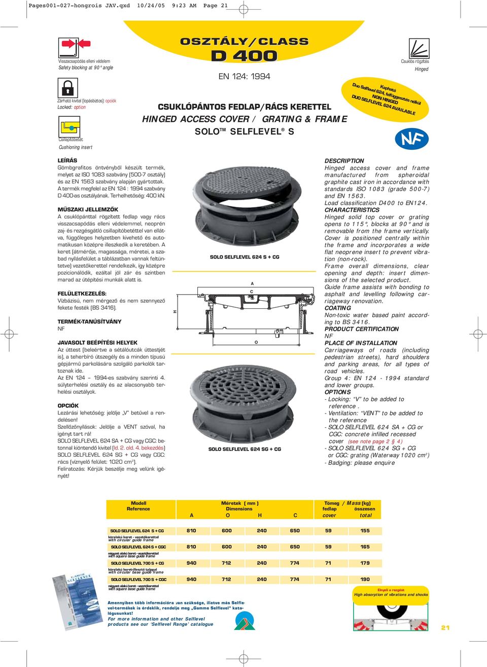 FEDLAP/RÁCS KERETTEL HINGED ACCESS COVER / GRATING & FRAME SOLO TM SELFLEVEL S Kapható Duo Selflevel 624, felfüggesztés nélkül NON HINGED DUO SELFLEVEL 624 AVAILABLE Gömbgrafitos öntvényből készült