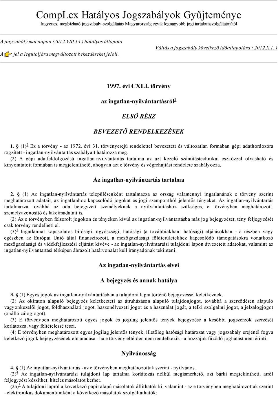 törvény az ingatlan nyilvántartásról ELSŐ RÉSZ BEVEZETŐ RENDELKEZÉSEK 1. (1) Ez a törvény az 1972. évi 31.