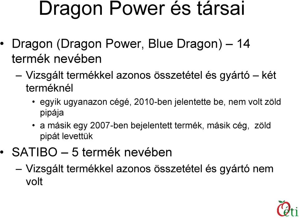 jelentette be, nem volt zöld pipája a másik egy 2007-ben bejelentett termék, másik cég,