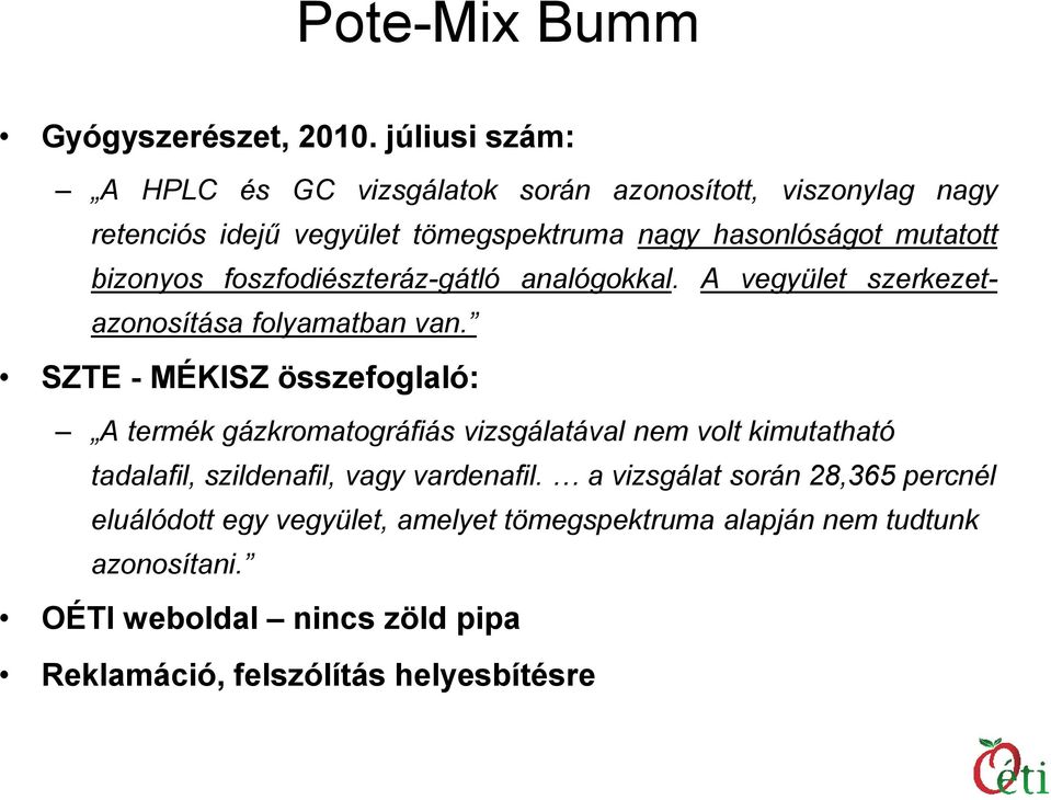 bizonyos foszfodiészteráz-gátló analógokkal. A vegyület szerkezetazonosítása folyamatban van.