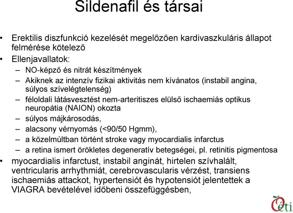 vérnyomás (<90/50 Hgmm), a közelmúltban történt stroke vagy myocardialis infarctus a retina ismert örökletes degeneratív betegségei, pl.