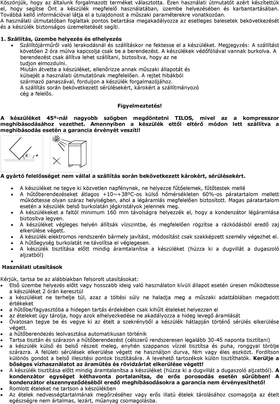 Továbbá kellő információval látja el a tulajdonost a műszaki paraméterekre vonatkozóan.