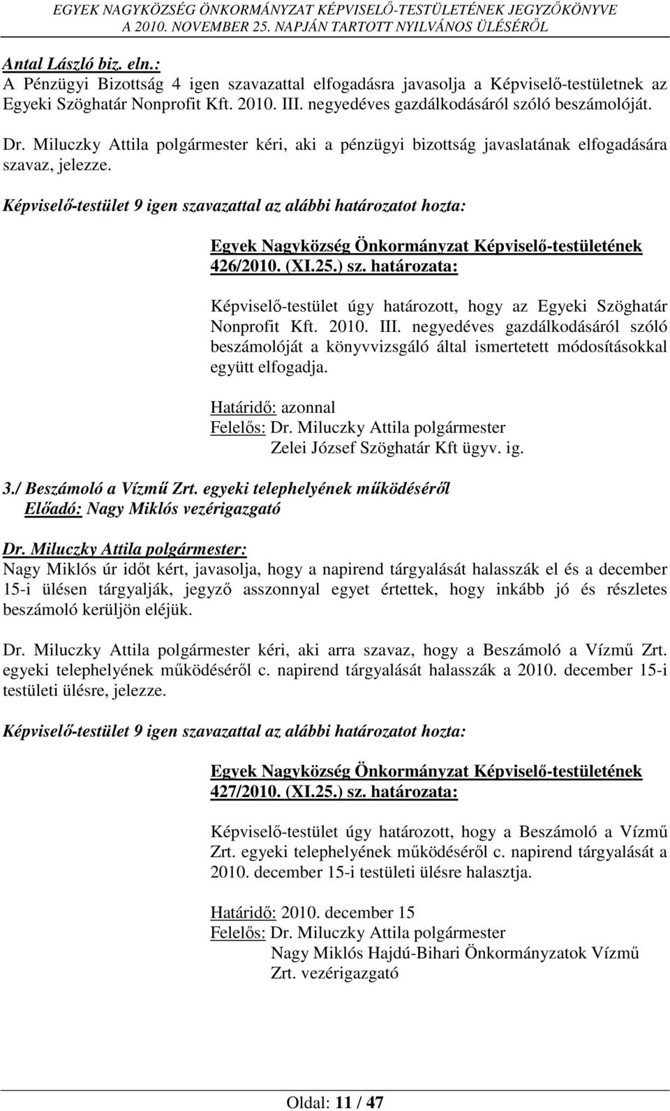 határozata: Képviselő-testület úgy határozott, hogy az Egyeki Szöghatár Nonprofit Kft. 2010. III.