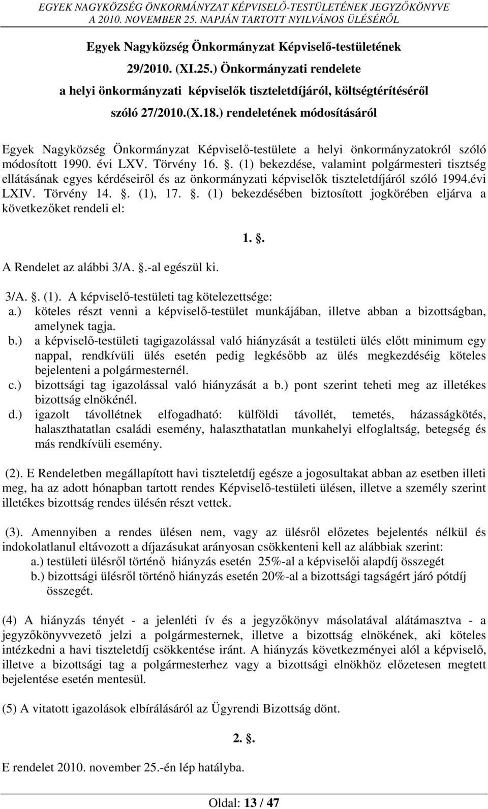 . (1) bekezdése, valamint polgármesteri tisztség ellátásának egyes kérdéseiről és az önkormányzati képviselők tiszteletdíjáról szóló 1994.évi LXIV. Törvény 14.. (1), 17.